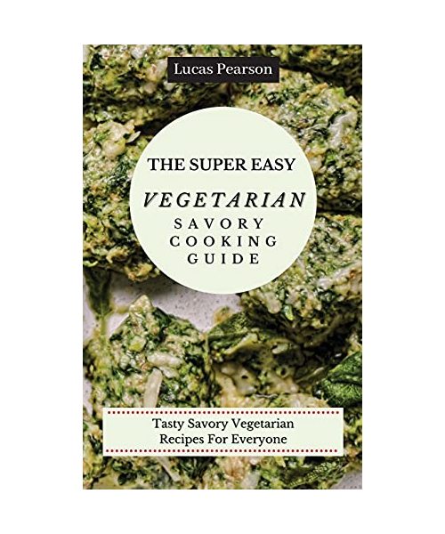 The Super Easy Vegetarian Savory Cooking Guide