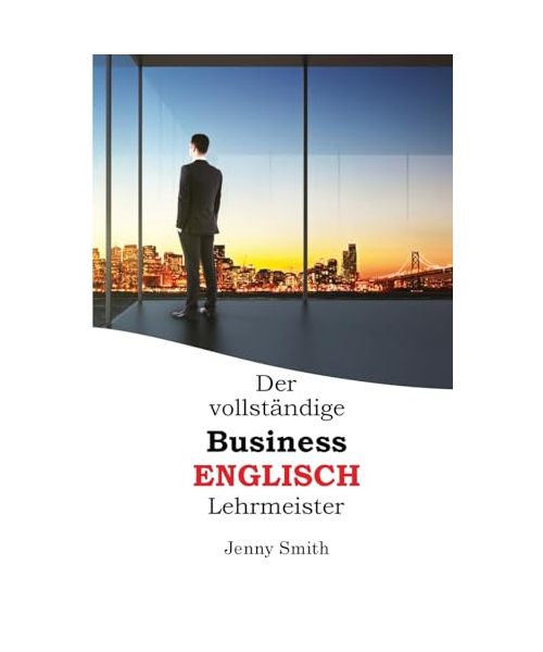 Der vollständige Business-Englisch Lehrmeister