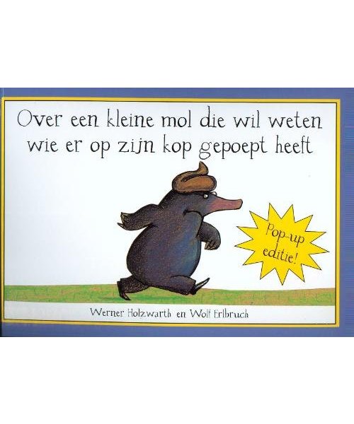 Over een kleine mol die wil weten wie er op zijn kop gepoept heeft /pop-up