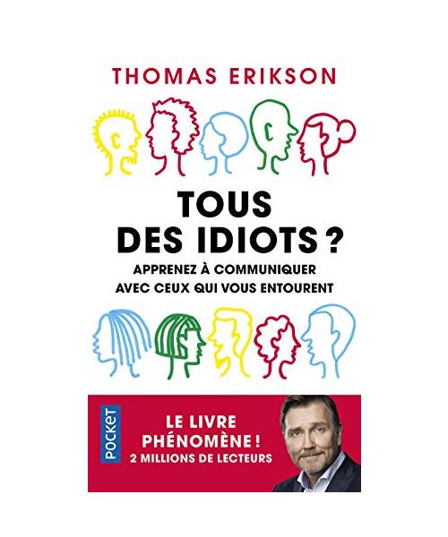 Tous des idiots ? - Apprenez a communiquer avec ceux qui vous entourent: Mieux cerner ses collègues et ses proches