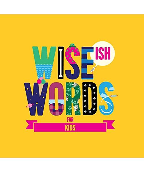 Wise(ish) Words For Kids