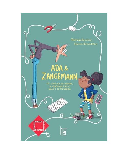 Ada & Zangemann - Edition bilingue français-allemand: Un conte sur les logiciels, le skateboard et la glace à la framboise / Ein Märchen über Software, Sk