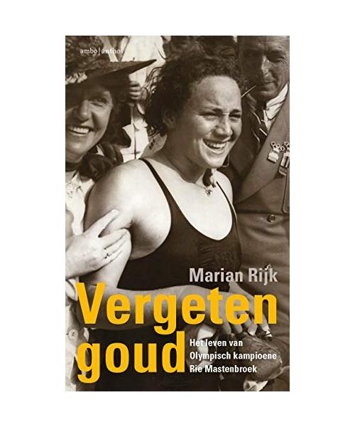 Vergeten goud: het leven van Olympisch kampioene Rie Mastenbroek