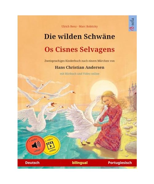 Die wilden Schwäne – Os Cisnes Selvagens. Zweisprachiges Kinderbuch nach einem Märchen von Hans Christian Andersen (Deutsch – Portugiesisch)