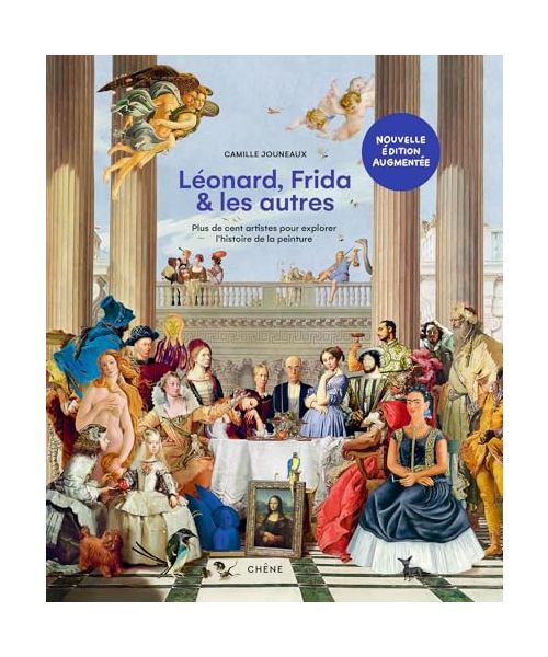 Léonard, Frida et les autres - Nouvelle édition augmentée: Plus de cent artistes pour explorer l'histoire de la peinture