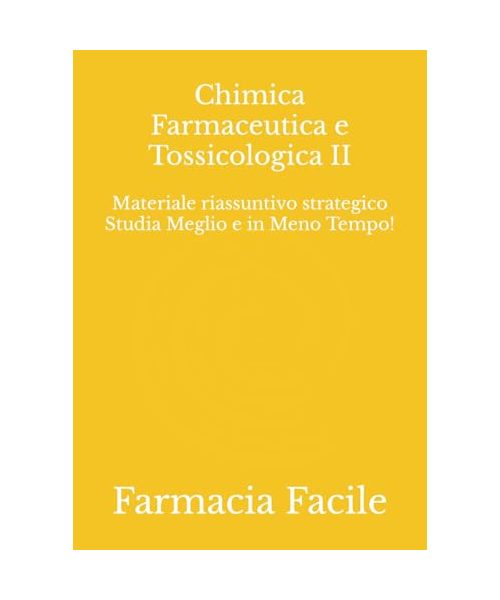 Chimica Farmaceutica e Tossicologica II: Materiale riassuntivo strategico Studia Meglio e in Meno Tempo! (Farmacia UNIBA)