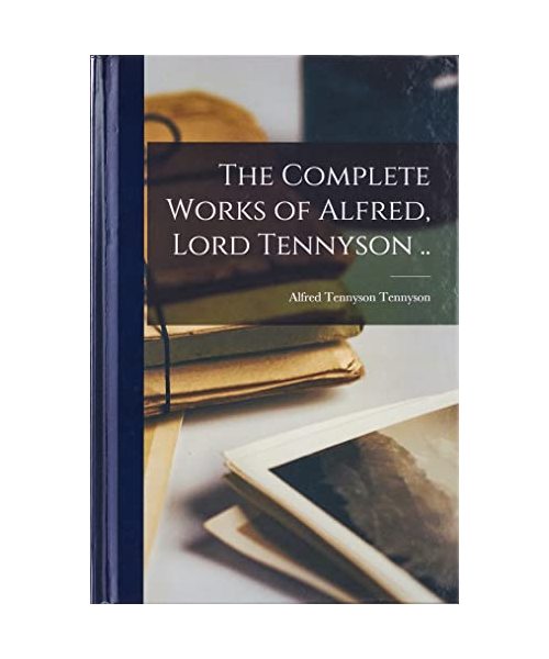 The Complete Works of Alfred, Lord Tennyson ..