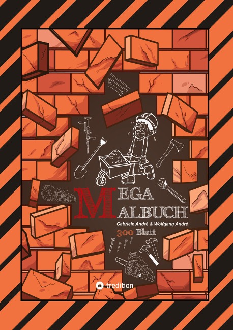 XXL - MEGA MALBUCH - 300 BLATT TOLLE MOTIVE - BAUFAHRZEUGE - WERKZEUGE - HANDWERKER - KRAN - BAGGER - GARTEN: MEGA BAUSTELLE (XXL - EDITION: MEGA MALBUCH Das kann ich!)
