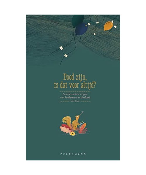 Dood zijn, is dat voor altijd?: en alle andere vragen van kinderen over de dood