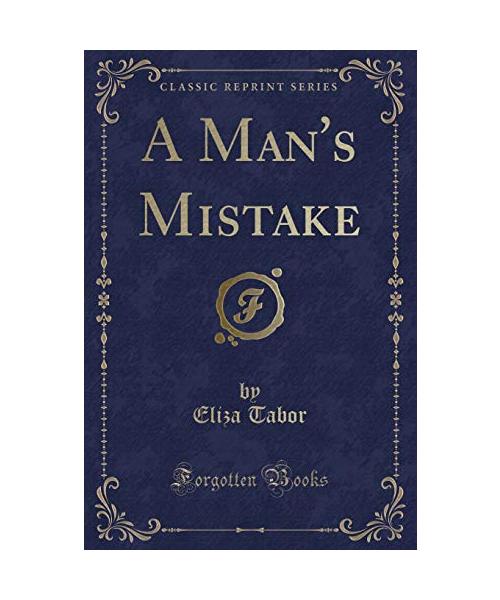 A Man's Mistake (Classic Reprint)