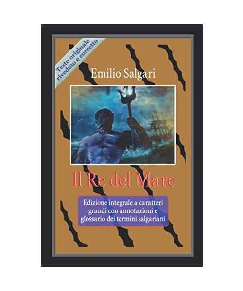Il Re del Mare: Edizione integrale a caratteri grandi con annotazioni e glossario dei termini salgariani (Ciclo Pirati della Malesia - Edizioni a caratteri grandi, Band 5)
