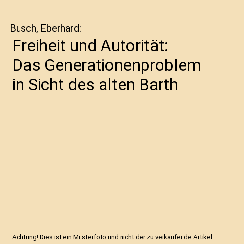 Freiheit und Autorität: Das Generationenproblem in Sicht des alten Barth