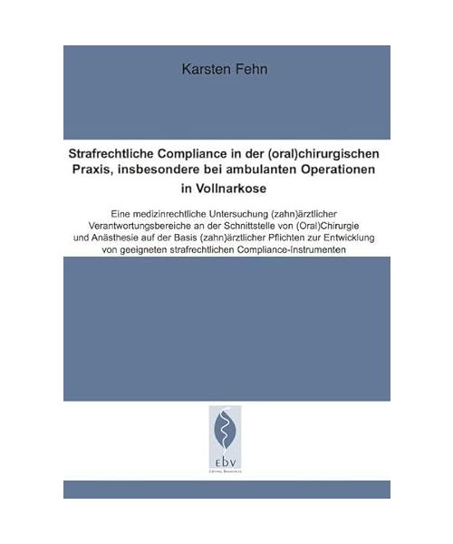 Strafrechtliche Compliance in der (oral)chirurgischen Praxis, insbesondere bei ambulanten Operationen in Vollnarkose