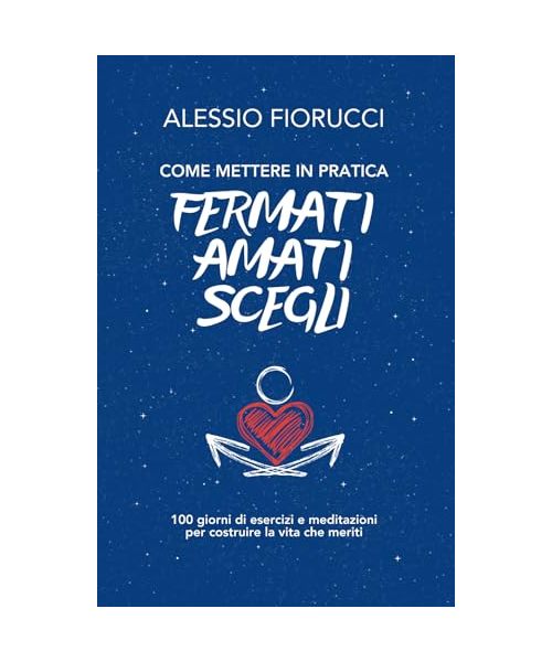 Come mettere in pratica Fermati. Amati. Scegli. 100 giorni di esercizi e meditazioni per costruire la vita che meriti