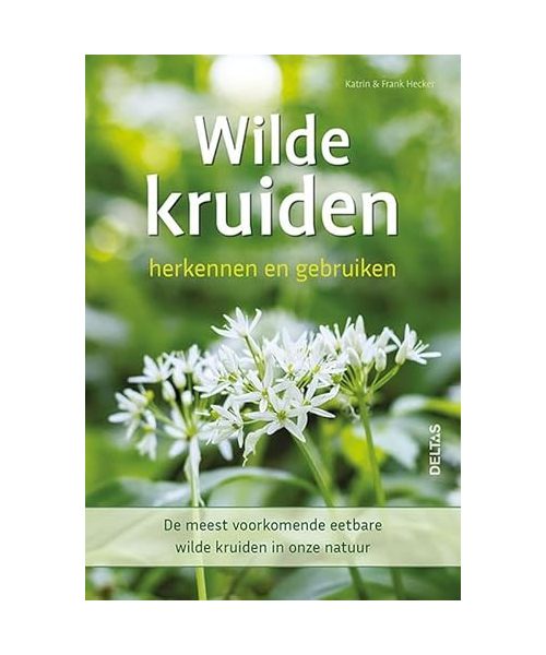 Wilde kruiden herkennen en gebruiken: De meest voorkomende en eetbare wilde kruiden in onze natuur