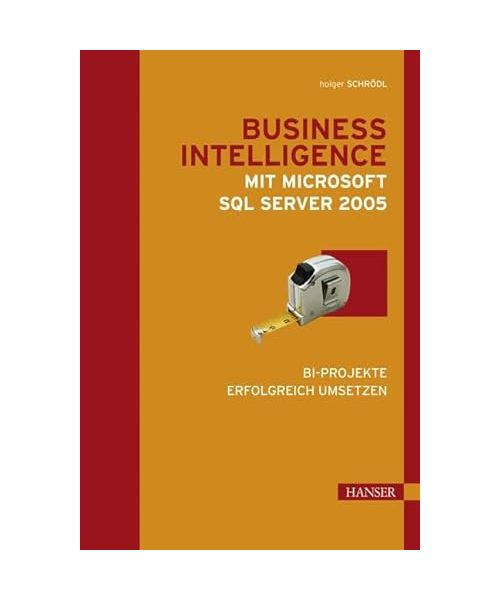 Microsoft SQL Server 2005 - Business Intelligence: BI-Projekte erfolgreich umsetzen