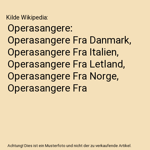 Operasangere: Operasangere Fra Danmark, Operasangere Fra Italien, Operasangere Fra Letland, Operasangere Fra Norge, Operasangere Fra