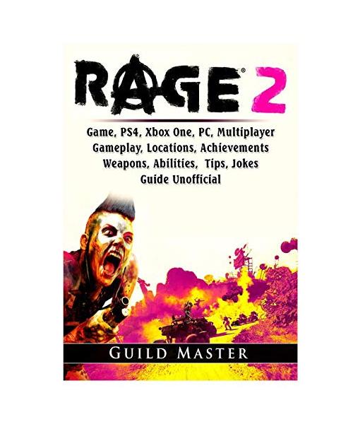 Rage 2 Game, PS4, Xbox One, PC, Multiplayer, Gameplay, Locations, Achievements, Weapons, Abilities, Tips, Jokes, Guide Unofficial