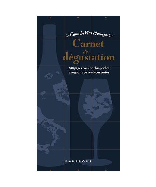 Carnet de dégustation - La carte des vins s'il vous plait: 200 pages pour ne plus perdre une goute de vos découvertes