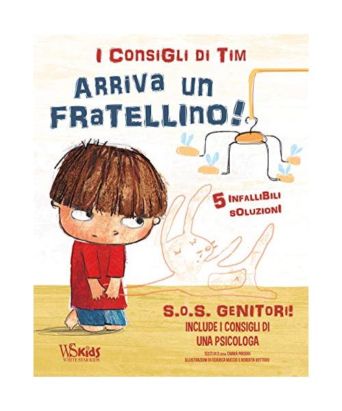 SOS genitori. Arriva un fratellino! I consigli di Tim. Ediz. a colori (White Star Kids)