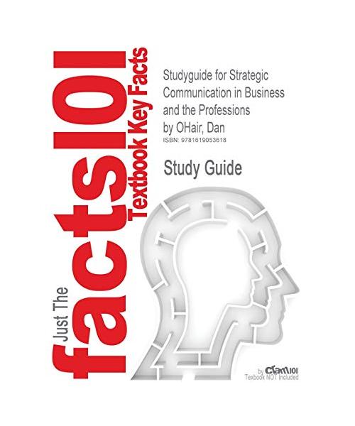 Studyguide for Strategic Communication in Business and the Professions by Ohair, Dan, ISBN 9780205693115