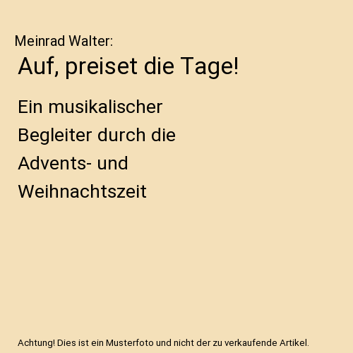 Auf, preiset die Tage!