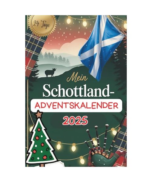 Mein Schottland-Adventskalender: Kuriose Fakten, Rätsel & Geschichten in 24 Türchen – ideal als Geschenk für alle, die Schottland im Herzen tragen