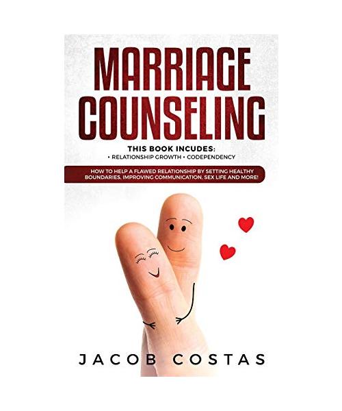 Marriage Counseling: 2 Manuscripts: Relationship Growth, Codependency. How to Help a Flawed Relationship by Setting Healthy Boundaries, Imp