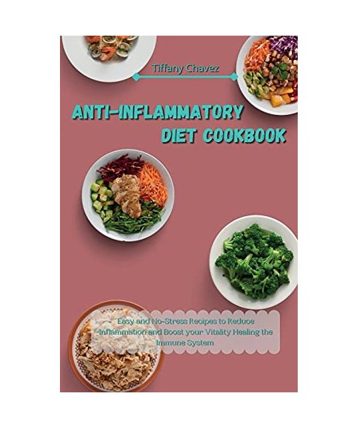 Anti-Inflammatory Diet Cookbook: Easy and No-Stress Recipes to Reduce Inflammation and Boost your Vitality Healing the Immune System