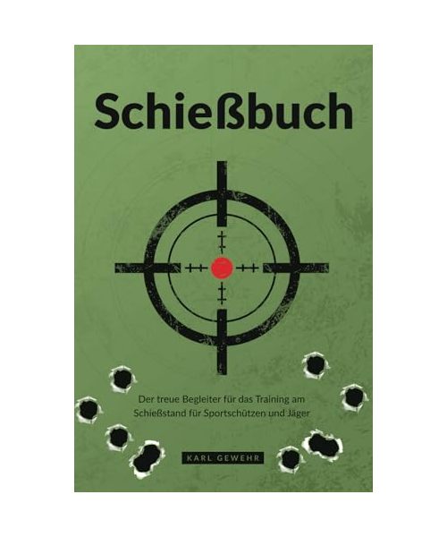 Schießbuch: Der treue Begleiter für das Training am Schießstand für Sportschützen und Jäger