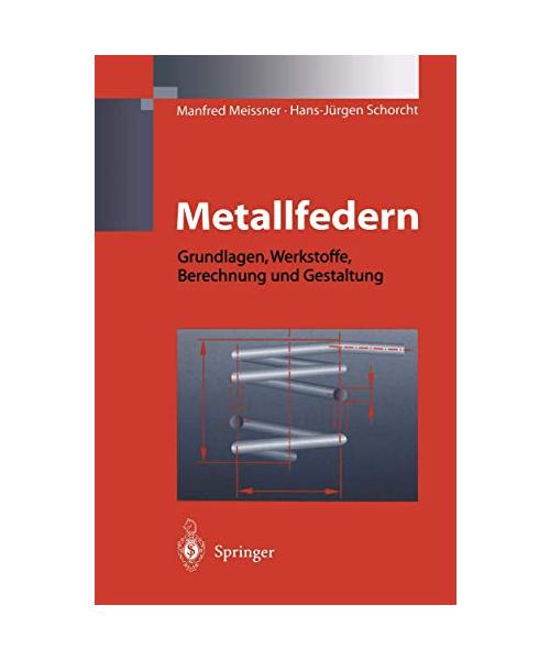 Metallfedern: Grundlagen, Werkstoffe, Berechnung und Gestaltung