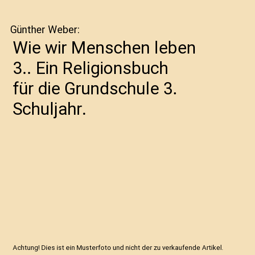 Wie wir Menschen leben 3.. Ein Religionsbuch für die Grundschule 3. Schuljahr.