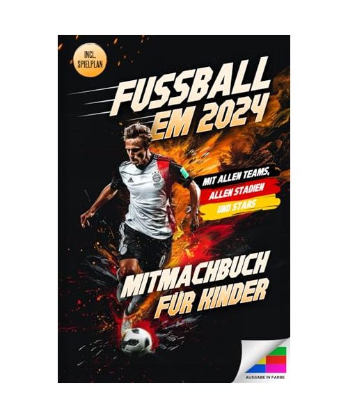 FUSSBALL EM 2024 - Das Mitmachbuch für Kinder: Inkl. aller Spielpläne zum Ausfüllen + spannende Fakten & Fragen zur EM | Das Fußball Buch für Kinder zur Europameisterschaft 2024