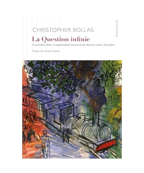 La Question infinie: Association libre et organisation inconsciente dans la séance d’analyse