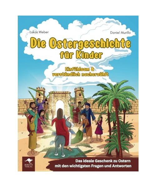 Die Ostergeschichte für Kinder – Einfühlsam & verständlich nacherzählt: Das ideale Geschenk zu Ostern mit den wichtigsten Fragen und Antworten