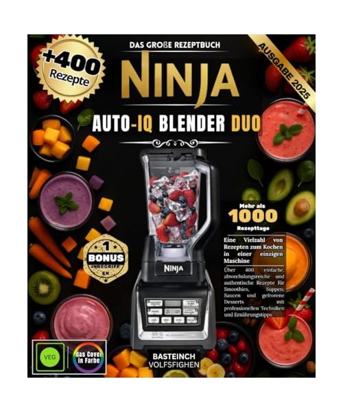 Das große Rezeptbuch Ninja Auto-iQ Blender Duo: Über 400 einfache, abwechslungsreiche und authentische Rezepte für Smoothies, Suppen, Saucen und ... professionellen Techniken und Ernährungstipps