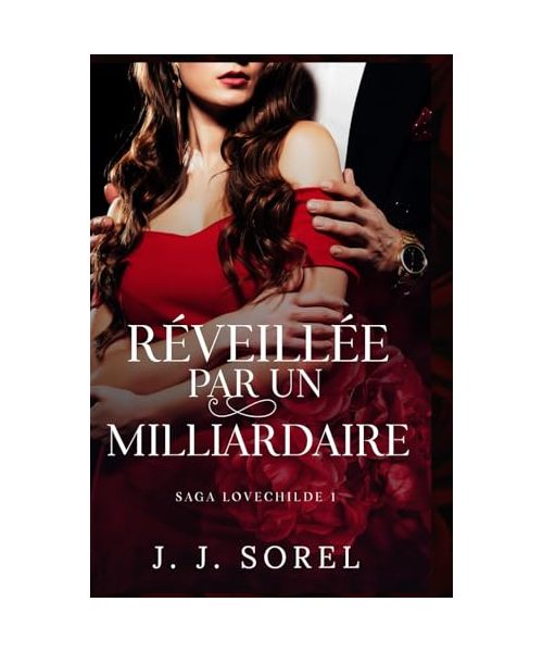 RÉVEILLÉE PAR UN MILLIARDAIRE (SAGA LOVECHILDE, Band 1)