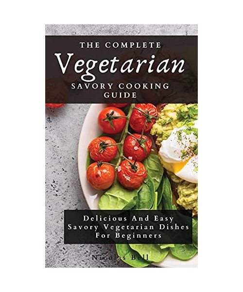 The Complete Vegetarian Savory Cooking Guide