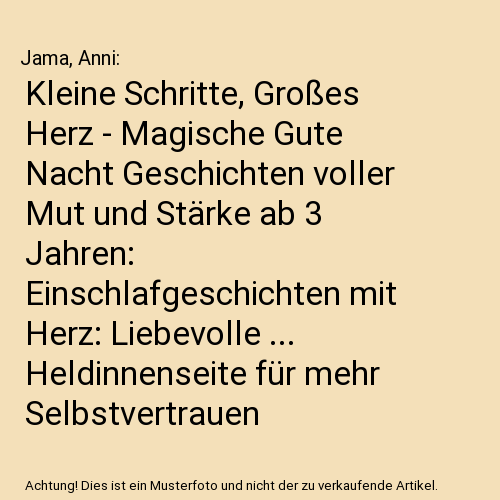 Kleine Schritte, Großes Herz - Magische Gute Nacht Geschichten voller Mut und Stärke ab 3 Jahren: Einschlafgeschichten mit Herz: Liebevolle ... Heldinnenseite für mehr Selbstvertrauen