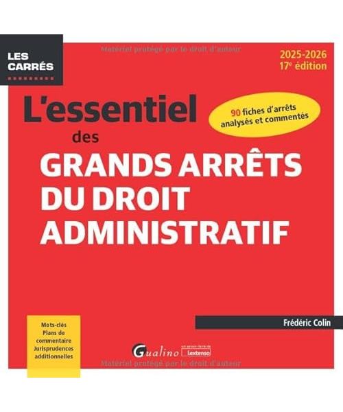 L'essentiel des grands arrêts du droit administratif: 90 fiches d'arrêts analysés et commentés - Mots-clés, Plans de commentaire, Jurisprudences additionnelles