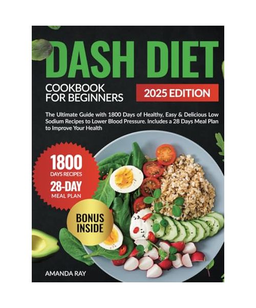 DASH Diet Cookbook for Beginners: The Ultimate Guide with 1800 Days of Healthy, Easy & Delicious Low Sodium Recipes to Lower Blood Pressure. Includes ... (Quick & Easy, Healthy Diet Recipes Books)