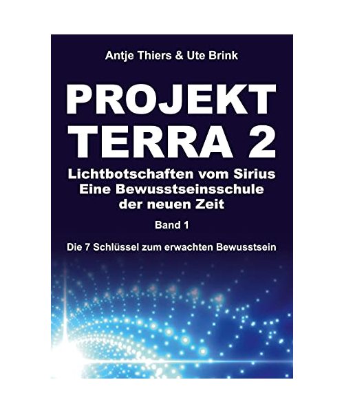 PROJEKT TERRA 2 - Lichtbotschaften vom Sirius - Eine Bewusstseinsschule der neuen Zeit