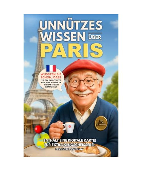 Unnützes Wissen über Paris: Kuriose Fakten und Unnützen Kenntnisse für Paris Liebhaber. Das Ultimative Paris Reiseführer für Paris Klugscheißer. Das ... Wissen über... - Die kuriose Städte-Reihe)