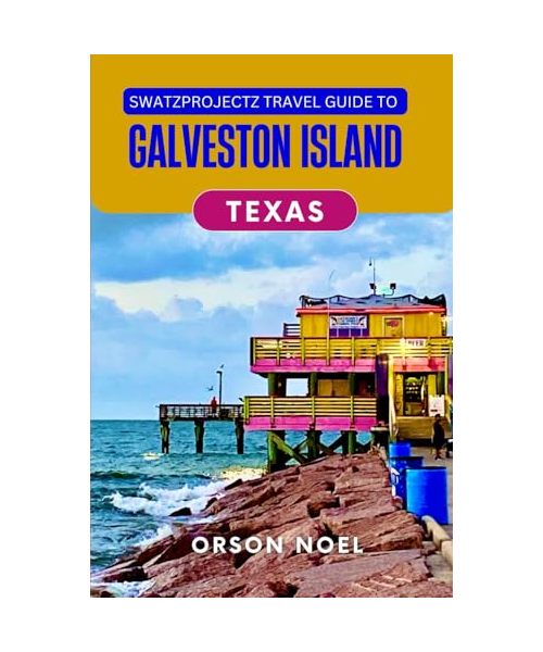 Swatzprojectz Travel Guide to Galveston Islands Texas: Insider Tips, Maps, Itinerary & Hidden Gems You Can't Miss!