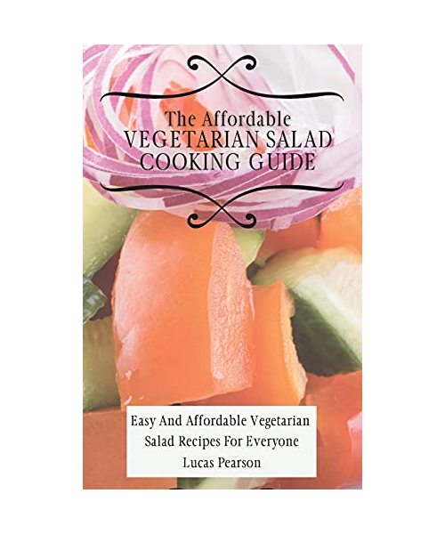 The Affordable Vegetarian Salad Cooking Guide