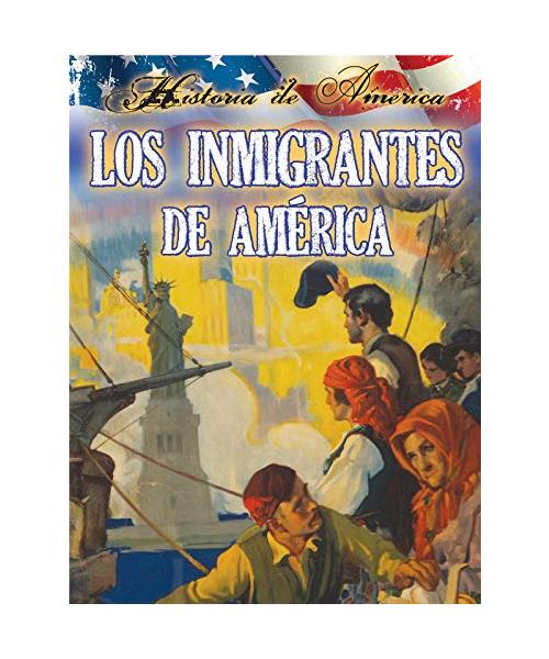 Los Inmigrantes de Estados Unidos = The Immigrants of the United States
