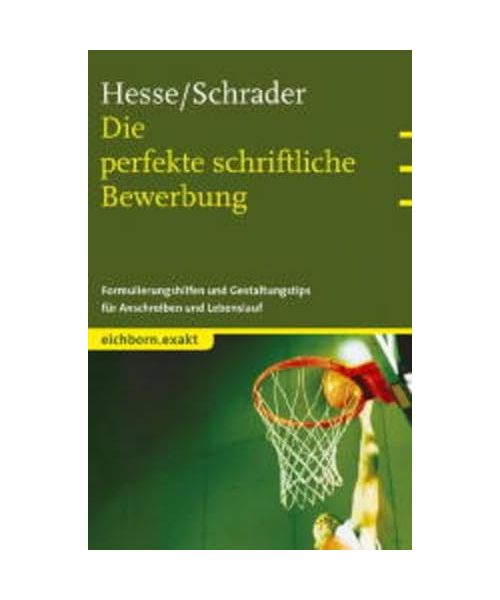Die perfekte schriftliche Bewerbung: Formulierungshilfen und Gestaltungstips für Anschreiben und Lebenslauf