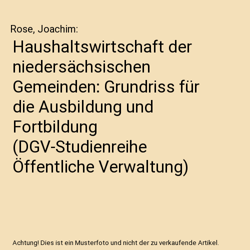 Haushaltswirtschaft der niedersächsischen Gemeinden: Grundriss für die Ausbildung und Fortbildung (DGV-Studienreihe Öffentliche Verwaltung)