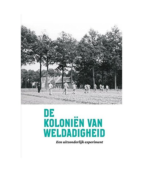 De koloniën van weldadigheid: een uitzonderlijk experiment