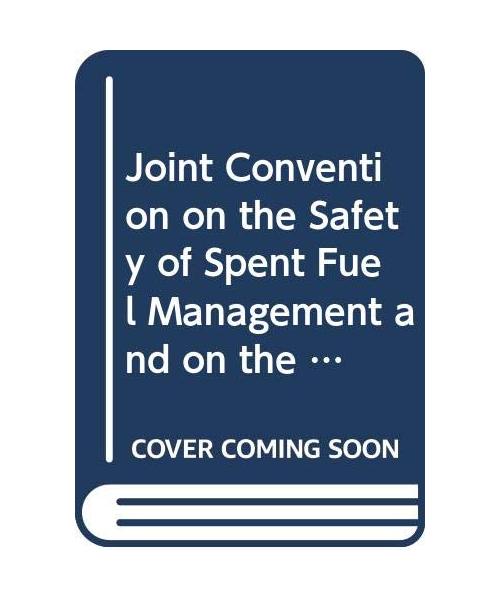 Joint Convention on the Safety of Spent Fuel Management and on the Safety of Radioactive Waste Management